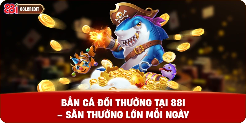 Bắn cá đổi thưởng tại 88i – Săn thưởng lớn mỗi ngày