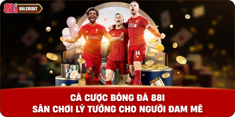 Cá cược bóng đá 88i - Sân chơi lý tưởng cho người đam mê