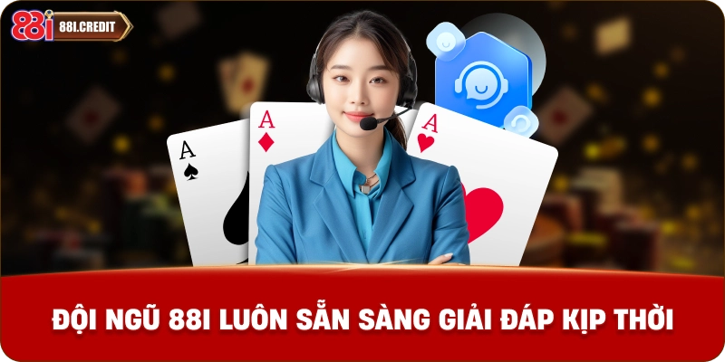 Đội ngũ liên hệ 88i luôn sẵn sàng giải đáp kịp thời