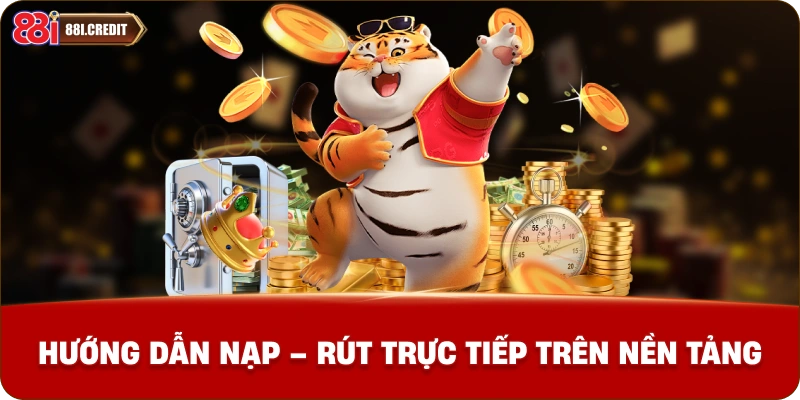 Hướng dẫn nạp – Rút trực tiếp trên nền tảng