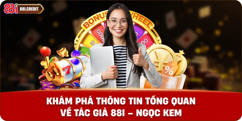 Khám phá thông tin tổng quan về tác giả 88i – Ngọc Kem