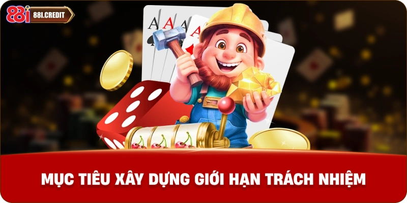 Mục tiêu xây dựng giới hạn trách nhiệm