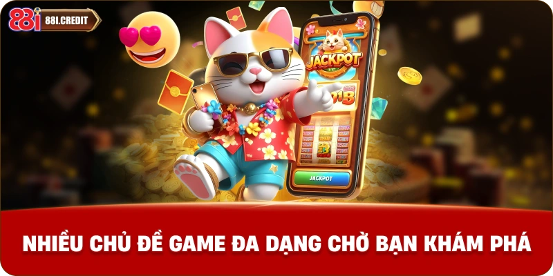 Nhiều chủ đề game đa dạng chờ bạn khám phá