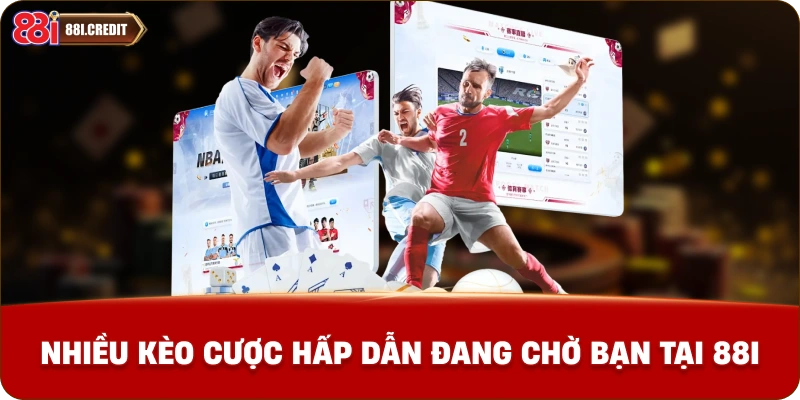 Nhiều kèo cược hấp dẫn đang chờ bạn tại 88i
