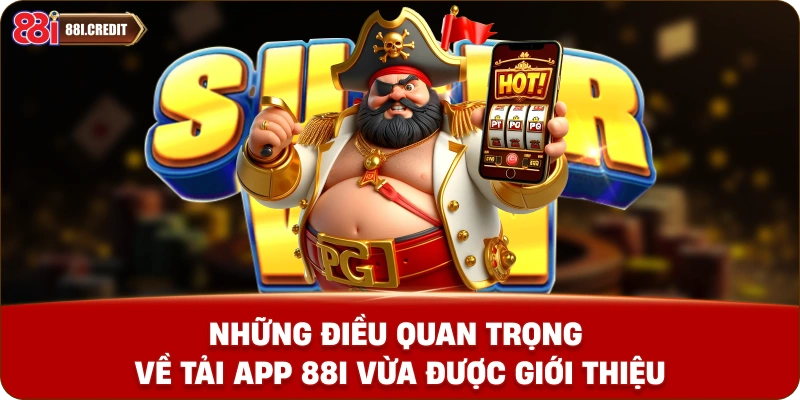 Những điều quan trọng về tải app 88i vừa được giới thiệu
