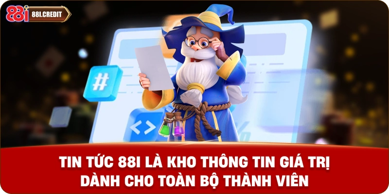 Tin tức 88i là kho thông tin giá trị dành cho toàn bộ thành viên