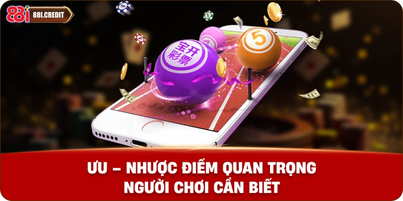 Ưu – nhược điểm quan trọng người chơi cần biết